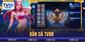 Bắn Cá TV88 - Sân Chơi Giải Trí Đổi Thưởng Hấp Dẫn Hiện Nay