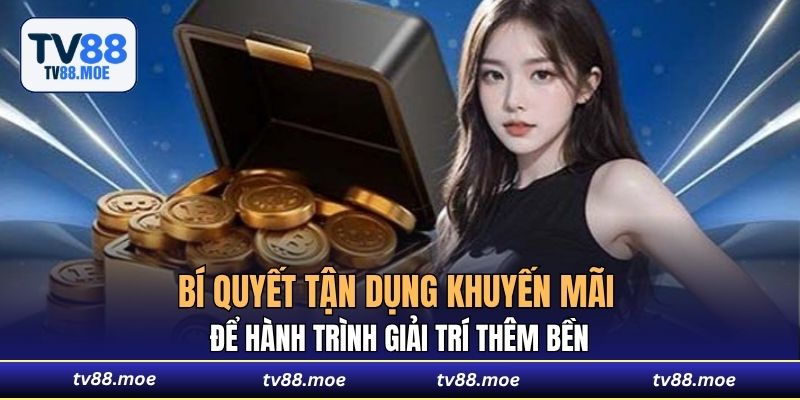Bí quyết tận dụng khuyến mãi để hành trình giải trí thêm bền