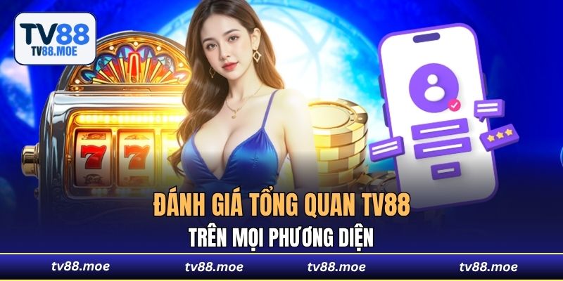 Đánh giá tổng quan TV88 trên mọi phương diện