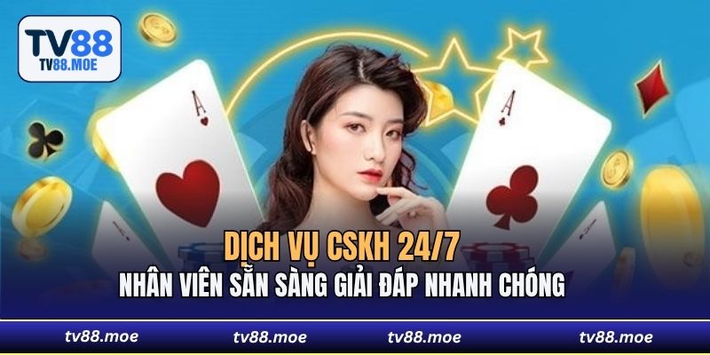 Dịch vụ CSKH 24/7 nhân viên sẵn sàng giải đáp nhanh chóng 