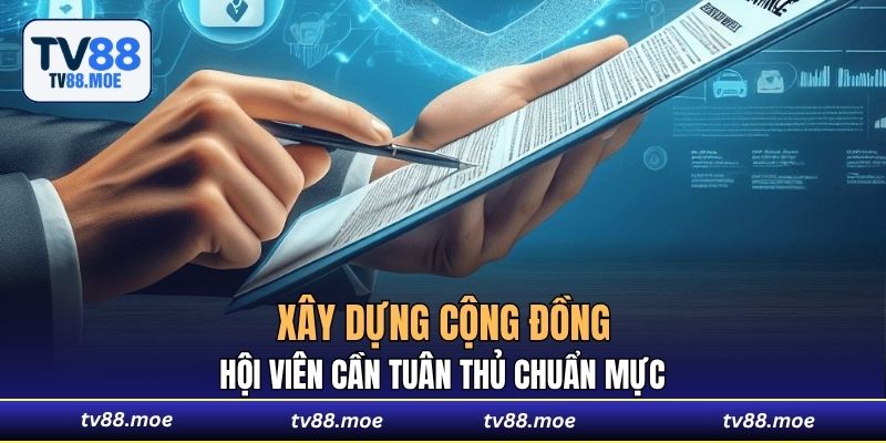 Hội viên cần tuân thủ chuẩn mực để xây dựng cộng đồng