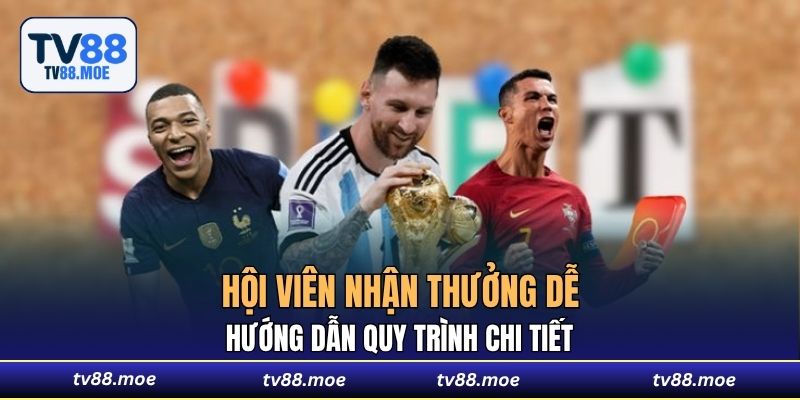 Hướng dẫn quy trình chi tiết để hội viên nhận thưởng dễ