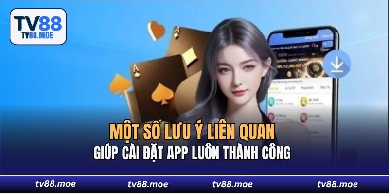 Một số lưu ý liên quan giúp cài đặt app luôn thành công