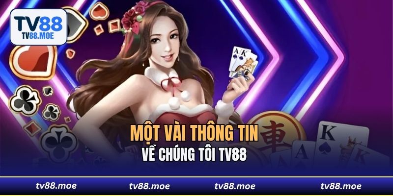 Một vài thông tin về chúng tôi TV88 