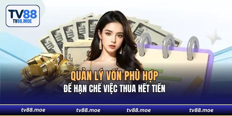 Quản lý vốn phù hợp để hạn chế việc thua hết tiền 