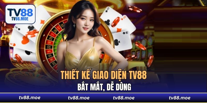 Thiết kế giao diện TV88 bắt mắt, dễ dùng