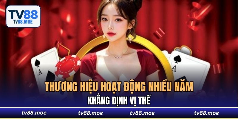 Thương hiệu hoạt động nhiều năm, khẳng định vị thế