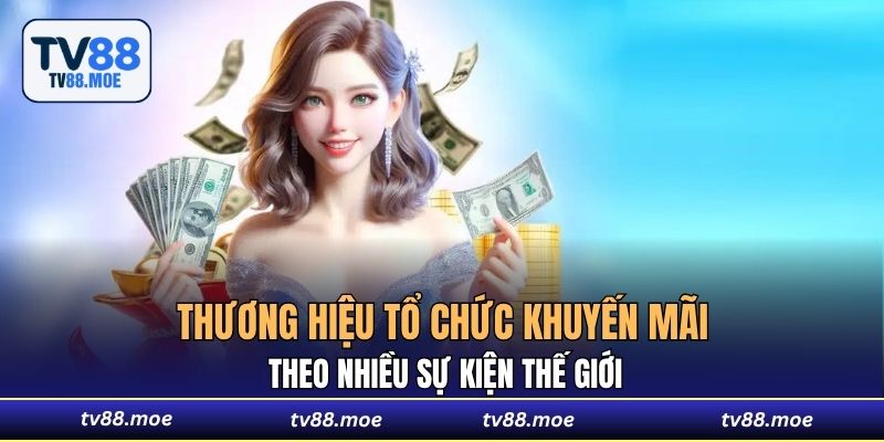 Thương hiệu tổ chức khuyến mãi theo nhiều sự kiện thế giới