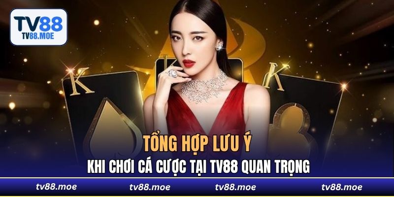 Tổng hợp lưu ý khi chơi cá cược tại TV88 quan trọng