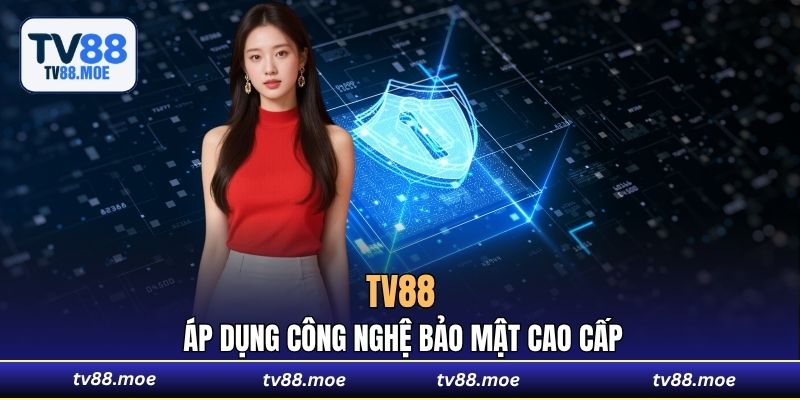 TV88 áp dụng công nghệ bảo mật cao cấp