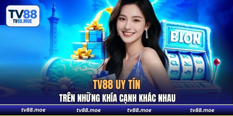 TV88 uy tín trên những khía cạnh khác nhau