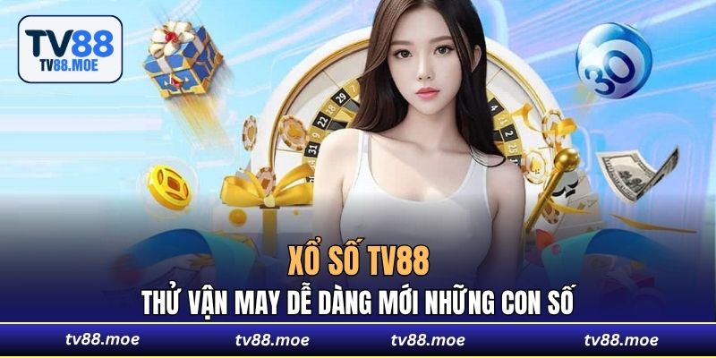 Xổ số TV88 - Thử vận may dễ dàng mới những con số